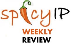 spicyip weekly review