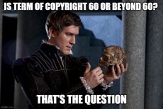 meme: "is the term of copyright 60 or beyond 60, thats the question"